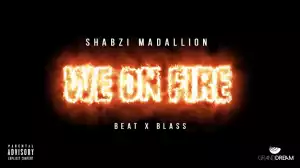 ShabZi Madallion - We On Fire